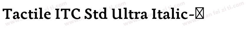 Tactile ITC Std Ultra Italic字体转换